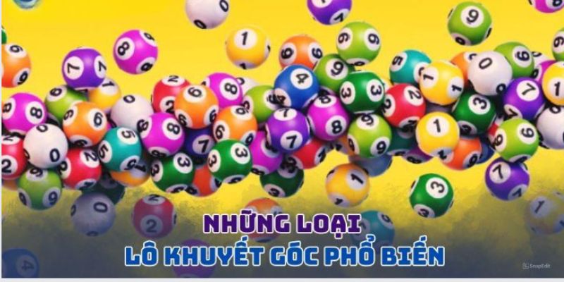 Điểm danh những phương pháp hữu hiệu khi đánh lô khuyết góc.